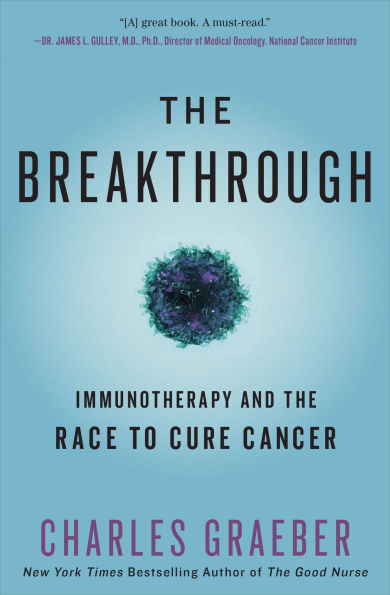 The Breakthrough: Immunotherapy and the Race to Cure Cancer