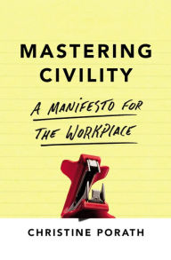 Title: Mastering Civility: A Manifesto for the Workplace, Author: Christine Porath