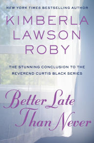 Title: Better Late Than Never, Author: Kimberla Lawson Roby