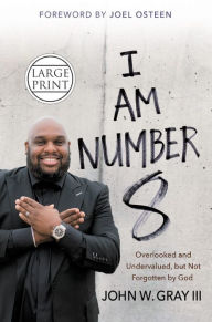 Title: I Am Number 8: Overlooked and Undervalued, but Not Forgotten by God, Author: John W. Gray III