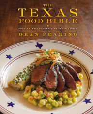 Title: The Texas Food Bible: From Legendary Dishes to New Classics, Author: Dean Fearing