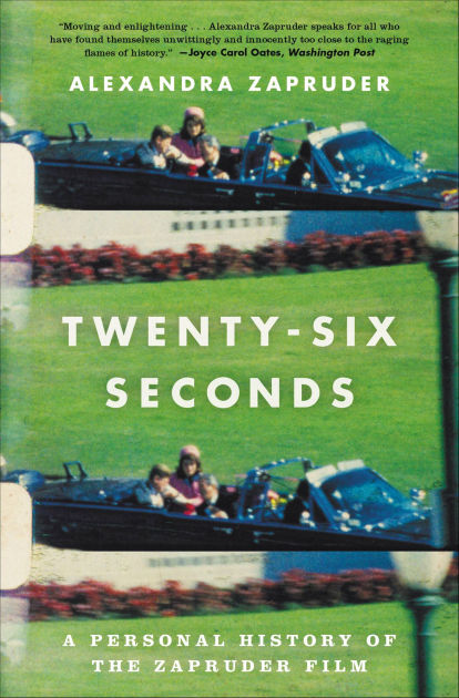 Twenty-Six Seconds: A Personal History of the Zapruder Film by