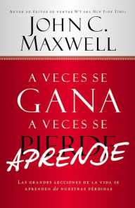 A Veces se Gana - A Veces Aprende: Las grandes lecciones de la vida se aprenden de nuestras perdidas