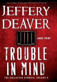 Title: Trouble in Mind: The Collected Stories, Volume 3, Author: Jeffery Deaver