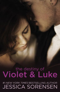 Title: The Destiny of Violet and Luke (Callie and Kayden Series #3), Author: Jessica Sorensen