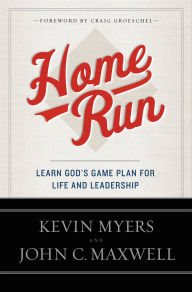 Title: Home Run: Learn God's Game Plan for Life and Leadership, Author: Kevin Myers