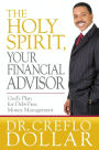 The Holy Spirit, Your Financial Advisor: God's Plan for Debt-Free Money Management