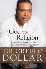 Title: Why I Hate Religion: 10 Reasons to Break Free from the Bondage of Religious Tradition, Author: Creflo Dollar