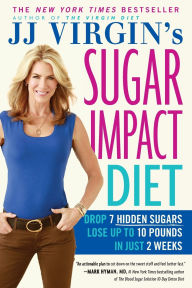 Title: JJ Virgin's Sugar Impact Diet: Drop 7 Hidden Sugars, Lose Up to 10 Pounds in Just 2 Weeks, Author: J. J. Virgin