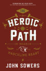 Heroic Path: In Search of the Masculine Heart