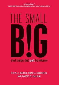 Title: The small BIG: small changes that spark big influence, Author: Steve J. Martin