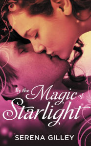 Title: By the Magic of Starlight, Author: Serena Gilley