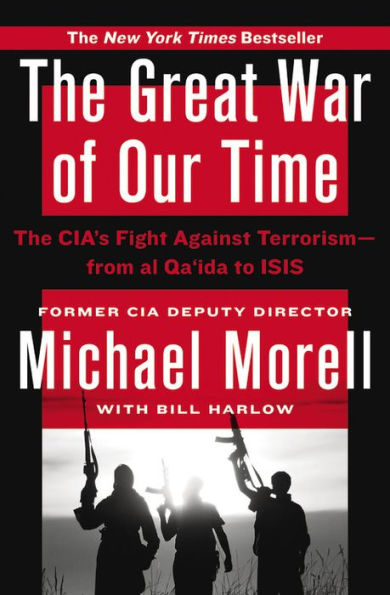 The Great War of Our Time: The CIA's Fight Against Terrorism--From al Qa'ida to ISIS