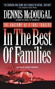 Title: In the Best of Families: The Anatomy of a True Tragedy, Author: Dennis McDougal