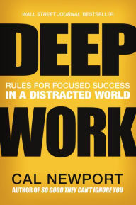 Title: Deep Work: Rules for Focused Success in a Distracted World, Author: Cal Newport