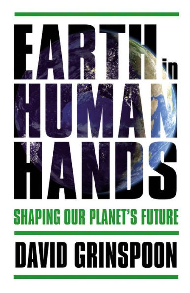 Earth in Human Hands: Shaping Our Planet's Future