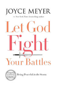 Title: Let God Fight Your Battles: Being Peaceful in the Storm, Author: Joyce Meyer