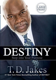 Title: Destiny: Step into Your Purpose, Author: T. D. Jakes