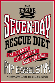 Free downloadable ebooks for android The Engine 2 Seven-Day Rescue Diet: Eat Plants, Lose Weight, Save Your Health by Rip Esselstyn