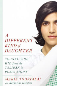 Title: A Different Kind of Daughter: The Girl Who Hid from the Taliban in Plain Sight, Author: Maria Toorpakai