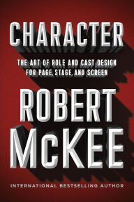 Title: Character: The Art of Role and Cast Design for Page, Stage, and Screen, Author: Robert McKee