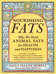 Title: Nourishing Fats: Why We Need Animal Fats for Health and Happiness, Author: Sally Fallon Morell