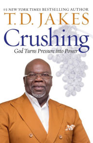 Title: Crushing: God Turns Pressure into Power, Author: T. D. Jakes