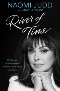 Title: River of Time: My Descent into Depression and How I Emerged with Hope, Author: Naomi Judd