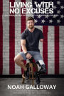 Living with No Excuses: The Remarkable Rebirth of an American Soldier