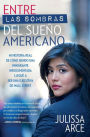 Entre las sombras del sueño americano: Mi historia real de cómo siendo una inmigrante indocumentada llegué a ser una ejecutiva de Wall Street