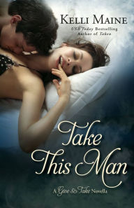 Title: Take This Man: A Give & Take Novella, Author: Kelli Maine