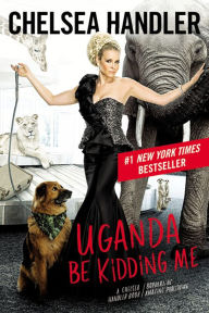 Title: Uganda Be Kidding Me, Author: Chelsea Handler