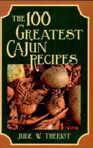 Title: The 100 Greatest Cajun Recipes, Author: Jude W. Theriot