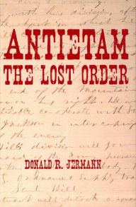 Title: Antietam: The Lost Order, Author: Donald R. Jermann