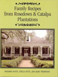 Title: Family Recipes From Rosedown and Catalpa Plantations, Author: Richard Scott