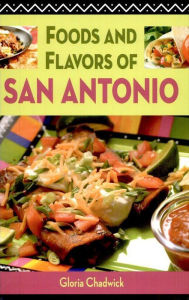 Title: Foods and Flavors of San Antonio, Author: Gloria Chadwick