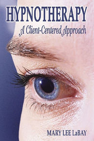 Title: Hypnotherapy: A Client-Centered Approach, Author: Mary Lee LaBay