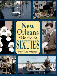 Title: New Orleans in the Sixties, Author: Mary Lou Widmer