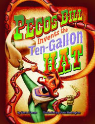 Title: Pecos Bill Invents the Ten-Gallon Hat, Author: Kevin Strauss