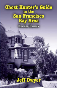 Title: Ghost Hunter's Guide to the San Francisco Bay Area, Author: Jeff Dwyer