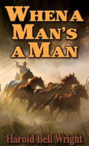 Title: When a Man's a Man, Author: Harold Bell Wright