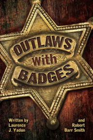 Title: Outlaws with Badges, Author: Laurence J. Yadon