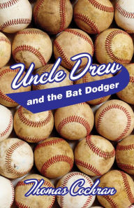 Title: Uncle Drew and the Bat Dodger, Author: Thomas Cochran