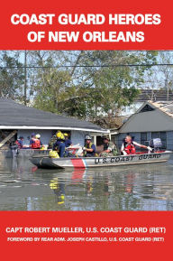 Title: Coast Guard Heroes of New Orleans, Author: Capt. Robert Mueller