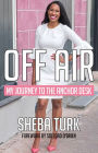 Off Air: My Journey to the Anchor Desk