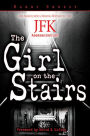 The Girl on the Stairs: The Search for a Missing Witness to the JFK Assassination