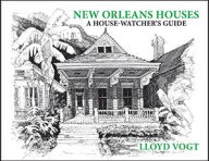 Title: New Orleans Houses: A House-Watcher's Guide, Author: Lloyd Vogt