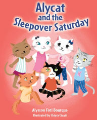 Title: Alycat and the Sleepover Saturday, Author: Alysson Foti Bourque