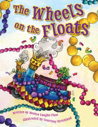 Title: The Wheels on the Floats, Author: Monica Vaughn-Flam