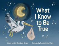 Title: What I Know to Be True, Author: Abby Greenbaum Roniger